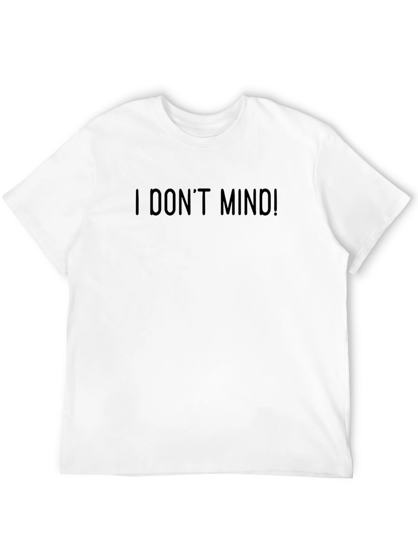 I Dont Mind! Graphic T-Shirt