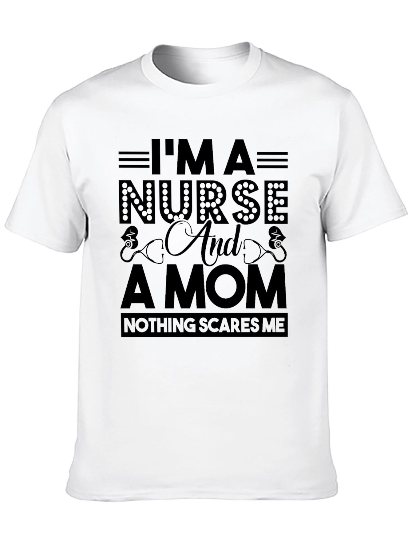 Nurse Mom T-Shirt - Nothing Scares Me!
