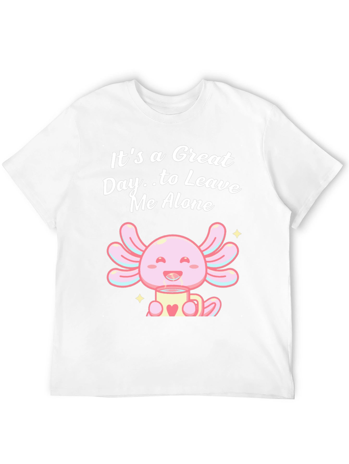 Great Day Axolotl T-Shirt - Leave Me Alone