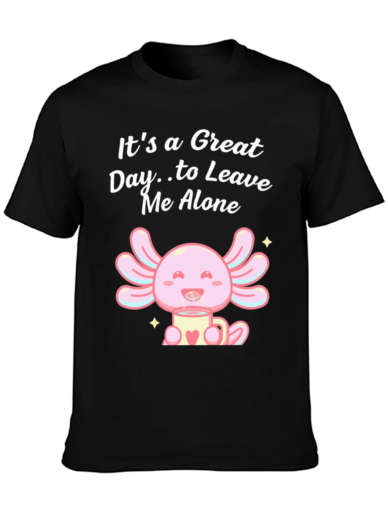 Great Day Axolotl T-Shirt - Leave Me Alone