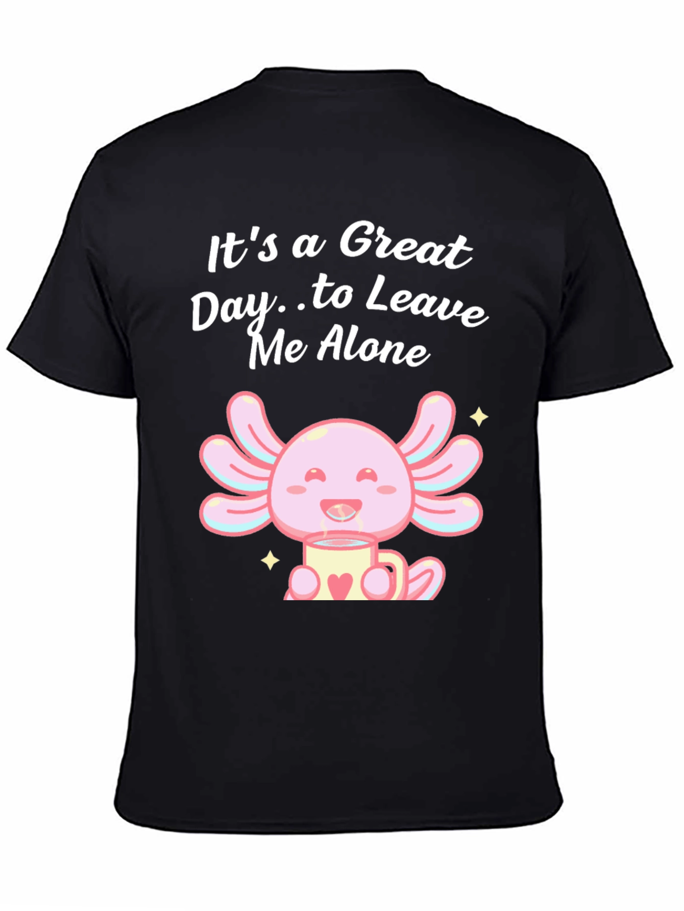 Great Day Axolotl T-Shirt - Leave Me Alone