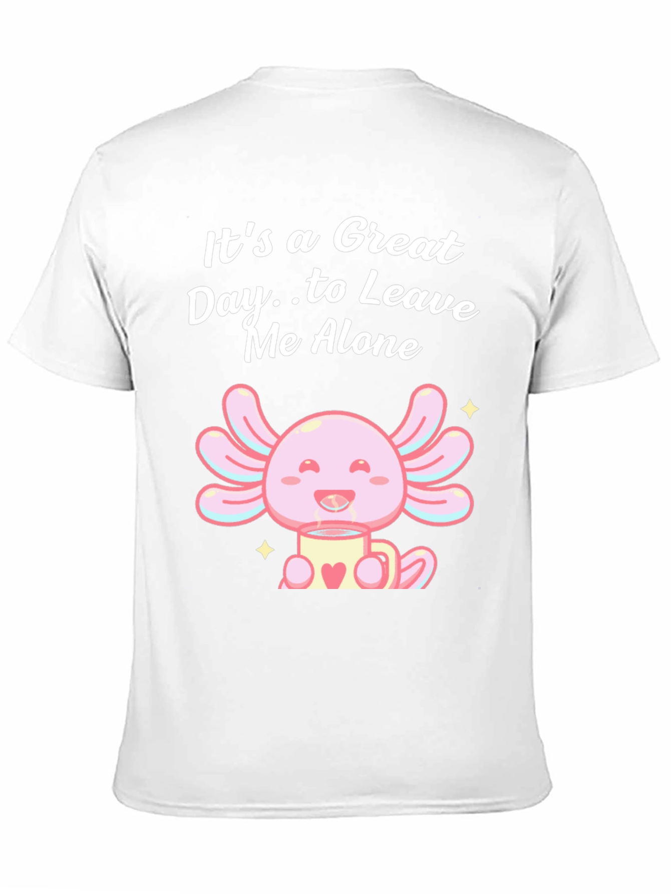 Great Day Axolotl T-Shirt - Leave Me Alone