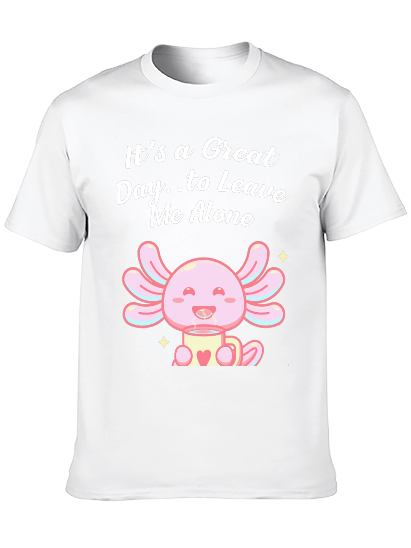 Great Day Axolotl T-Shirt - Leave Me Alone