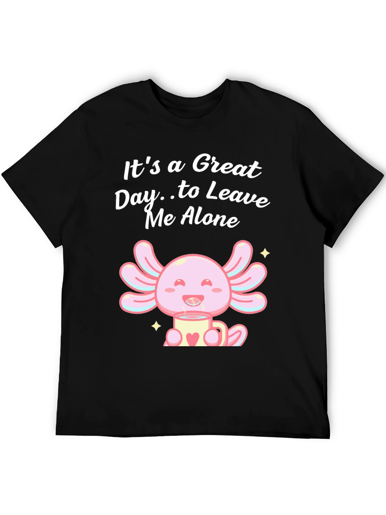 Great Day Axolotl T-Shirt - Leave Me Alone