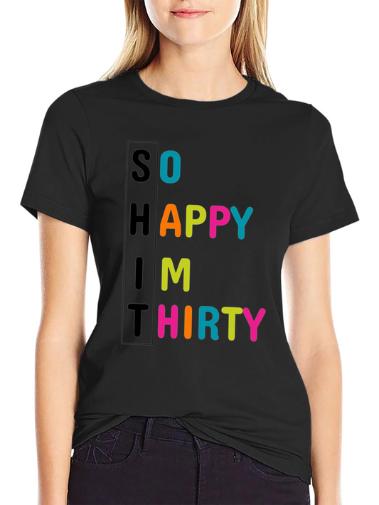 So Happy Im Thirty - Novelty T-Shirt