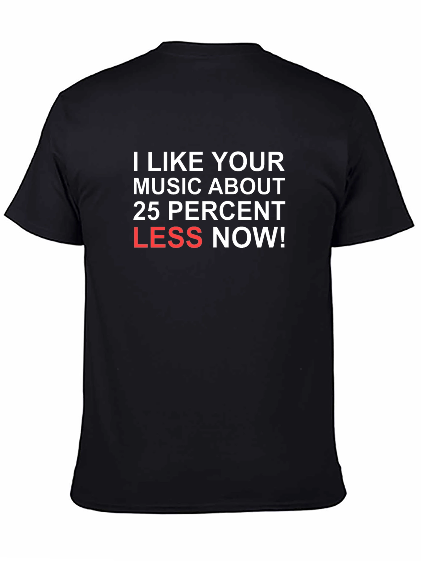 Humorous Music Lover T-Shirt: Less Now!