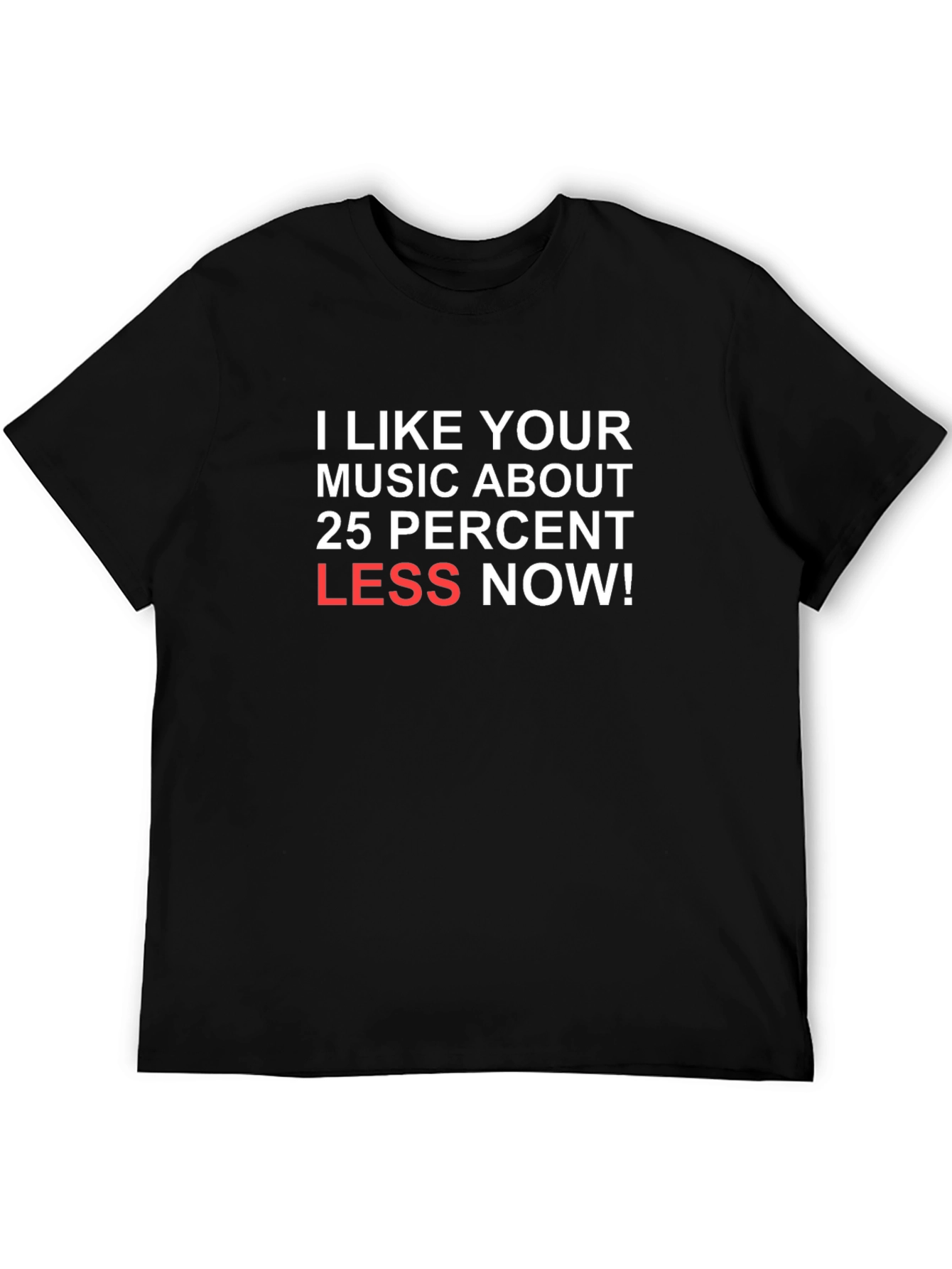 Humorous Music Lover T-Shirt: Less Now!