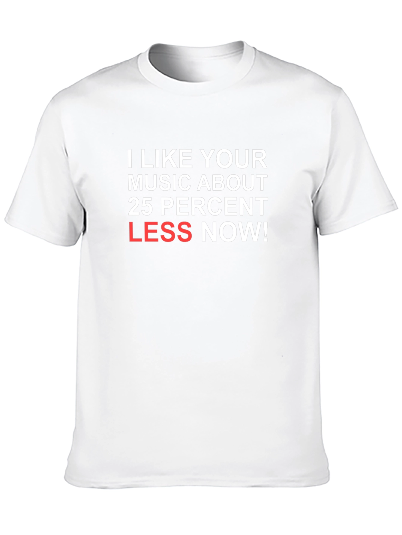 Humorous Music Lover T-Shirt: Less Now!