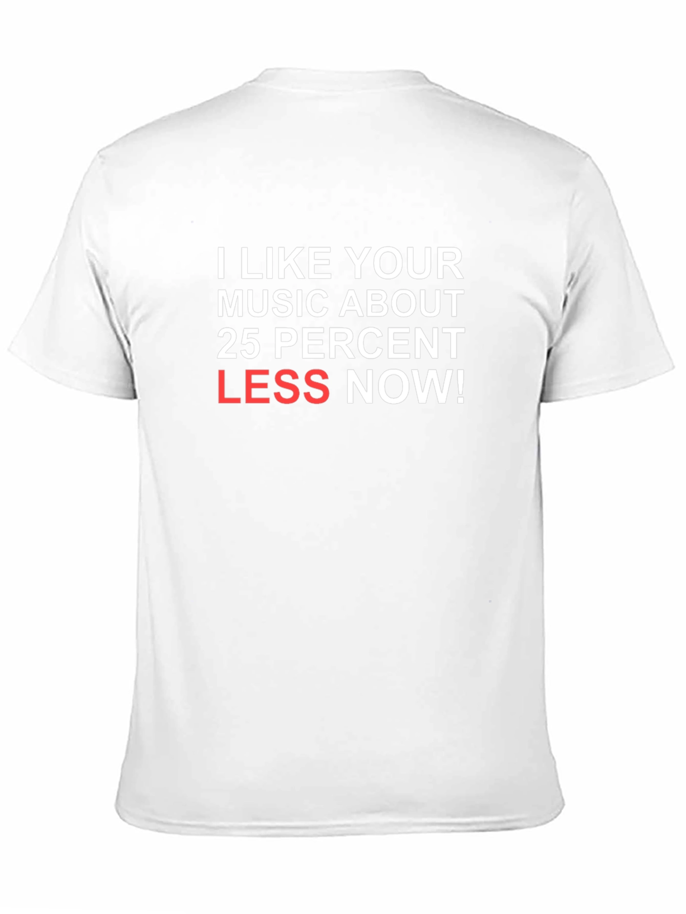 Humorous Music Lover T-Shirt: Less Now!