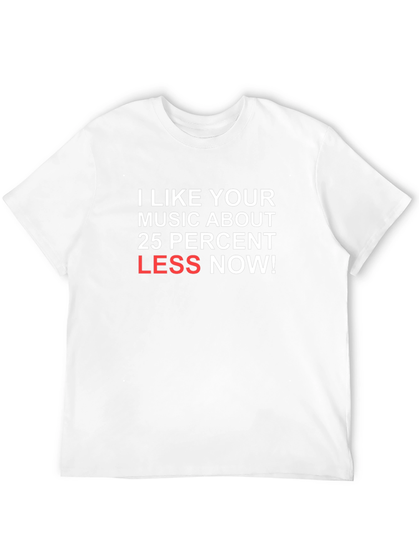 Humorous Music Lover T-Shirt: Less Now!