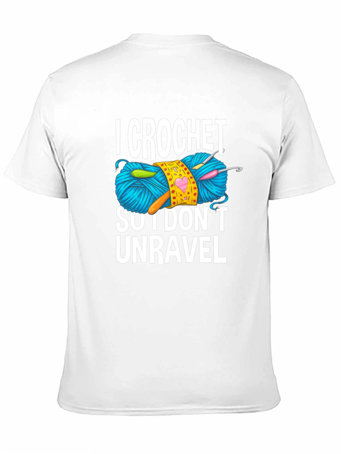 I Crochet So I Dont Unravel T-Shirt