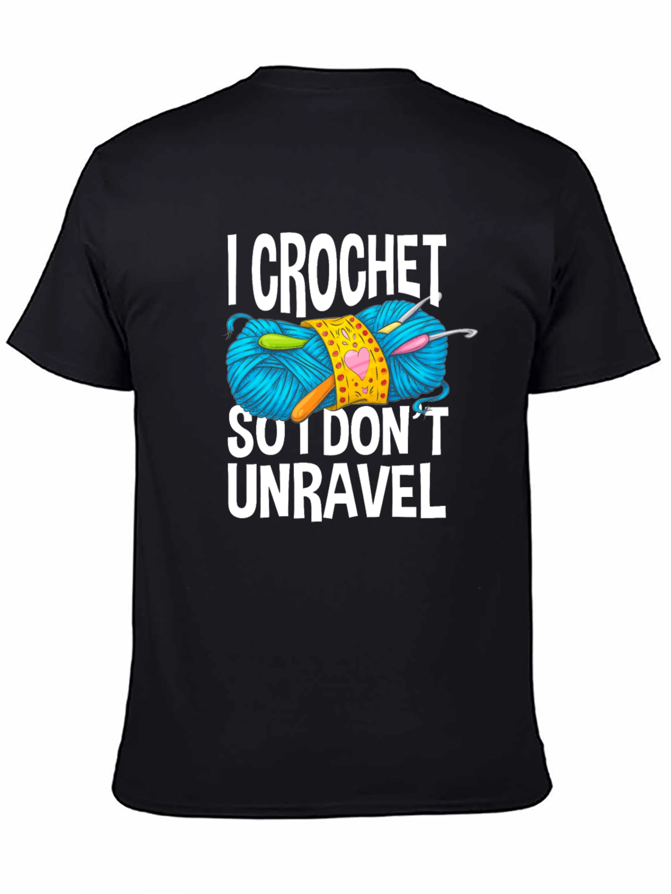I Crochet So I Dont Unravel T-Shirt