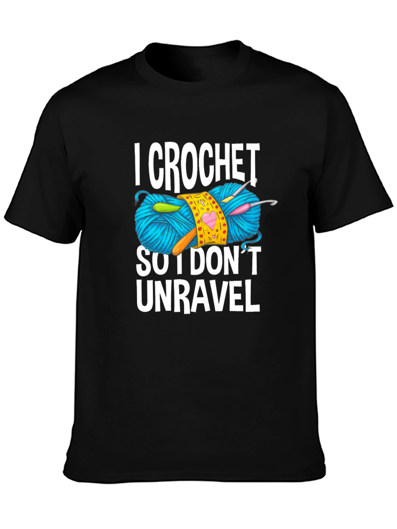 I Crochet So I Dont Unravel T-Shirt