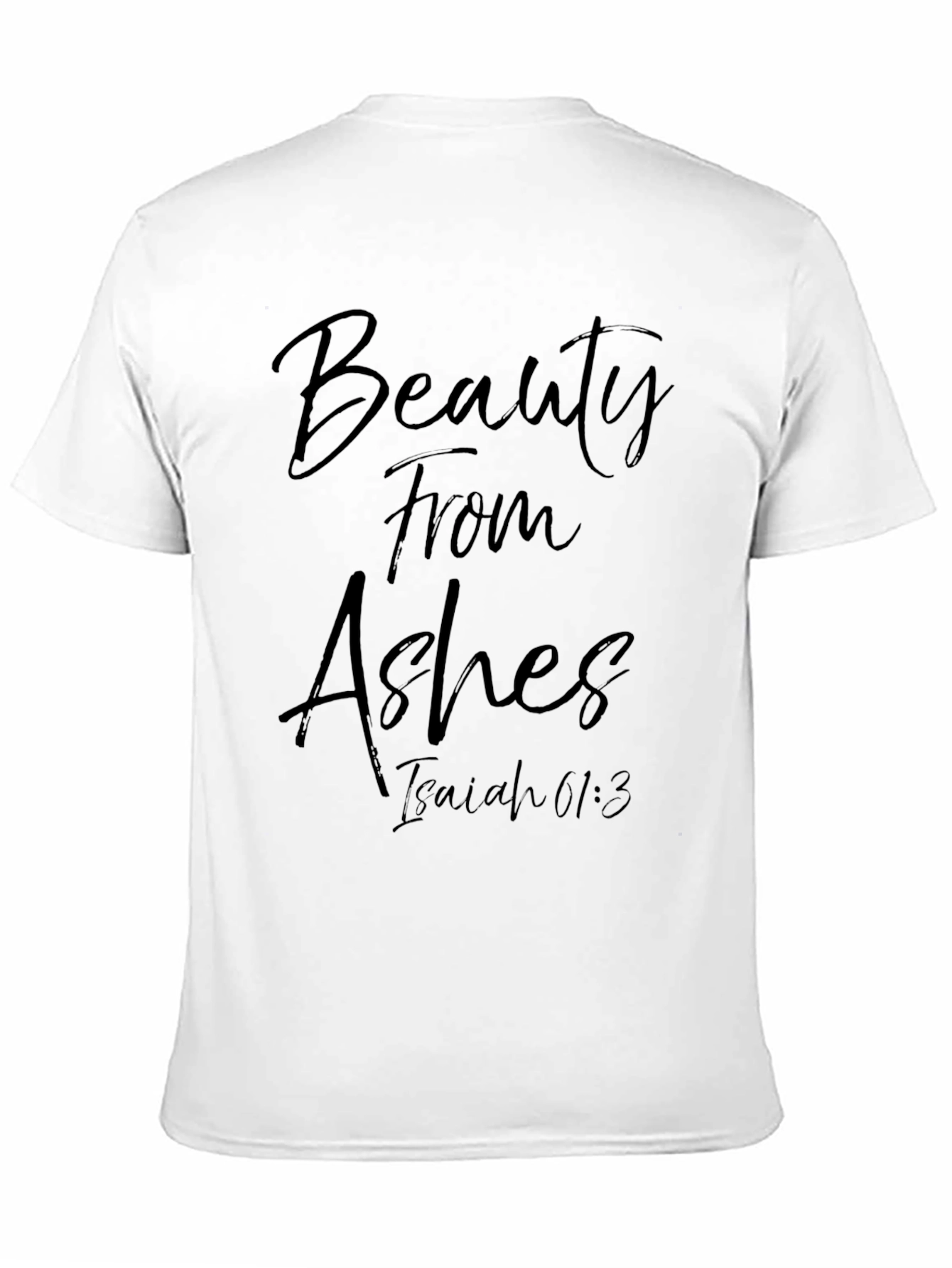 Beauty From Ashes Isaiah 61:3 T-Shirt