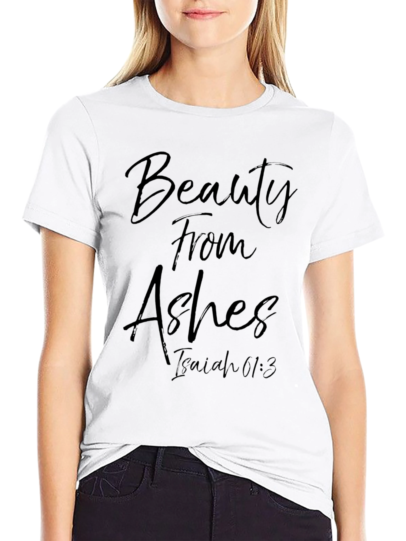 Beauty From Ashes Isaiah 61:3 T-Shirt