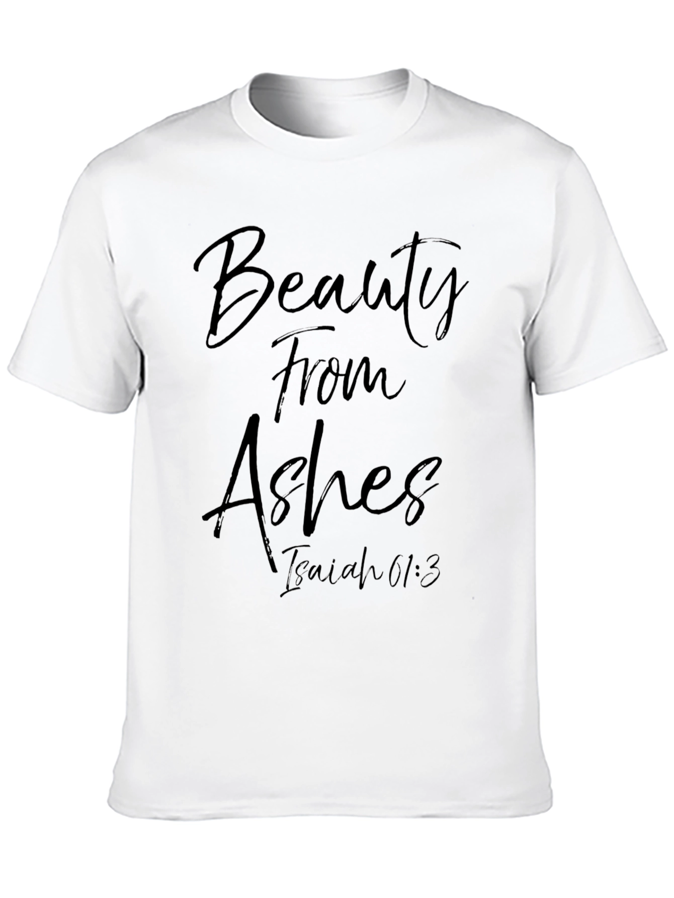 Beauty From Ashes Isaiah 61:3 T-Shirt