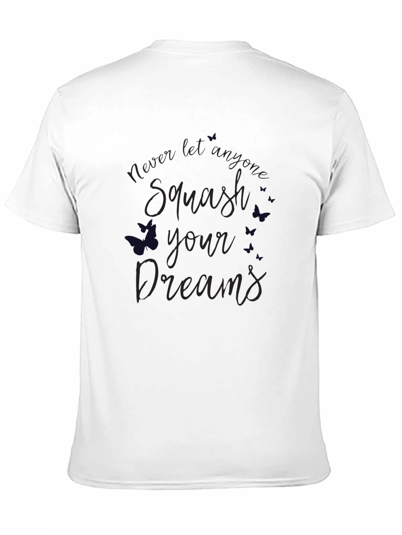 Squash Your Dreams T-Shirt - Inspirational Tee