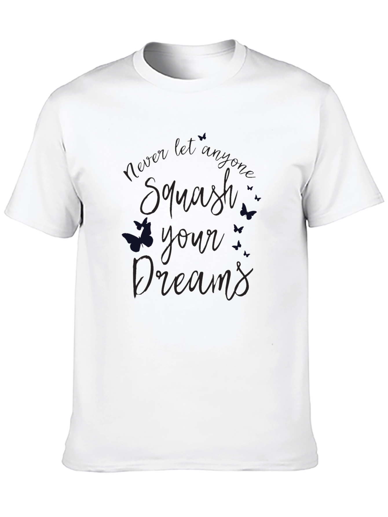 Squash Your Dreams T-Shirt - Inspirational Tee