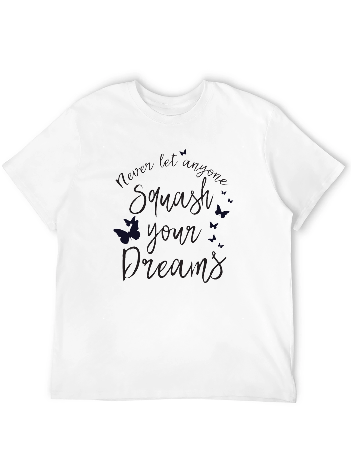 Squash Your Dreams T-Shirt - Inspirational Tee