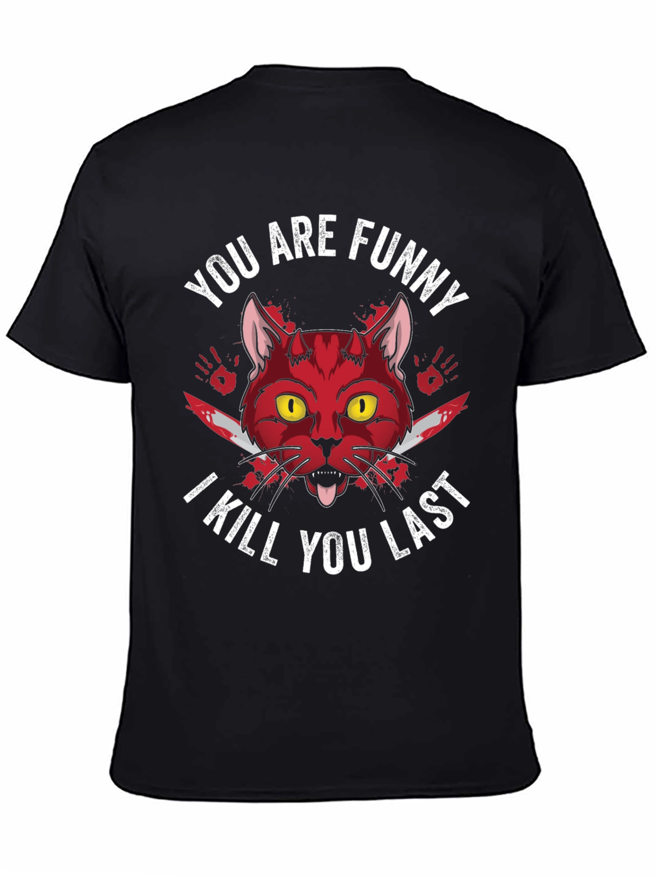 Funny Cat T-Shirt - I Kill You Last