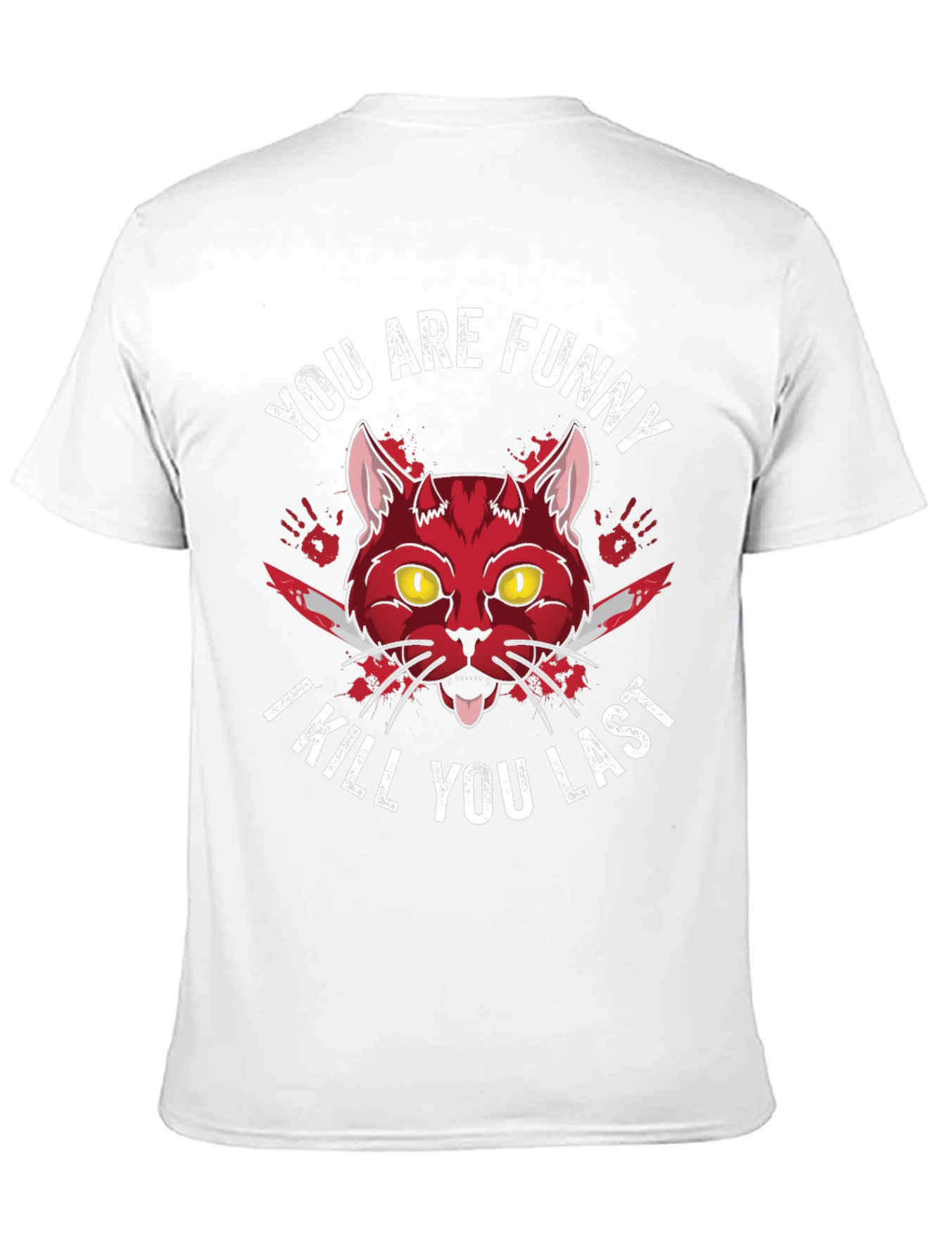 Funny Cat T-Shirt - I Kill You Last