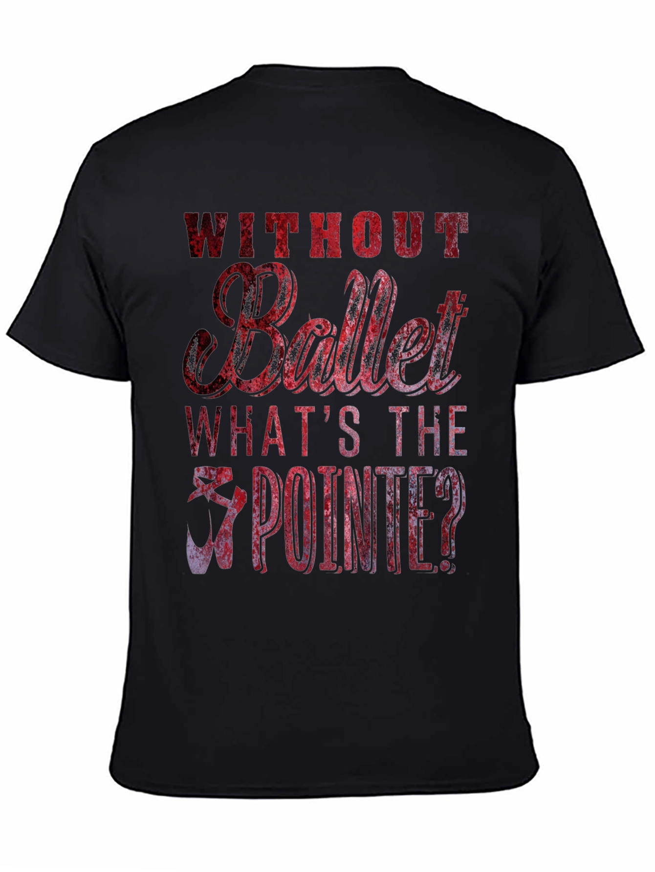 Without Ballet Whats The Pointe? T-Shirt