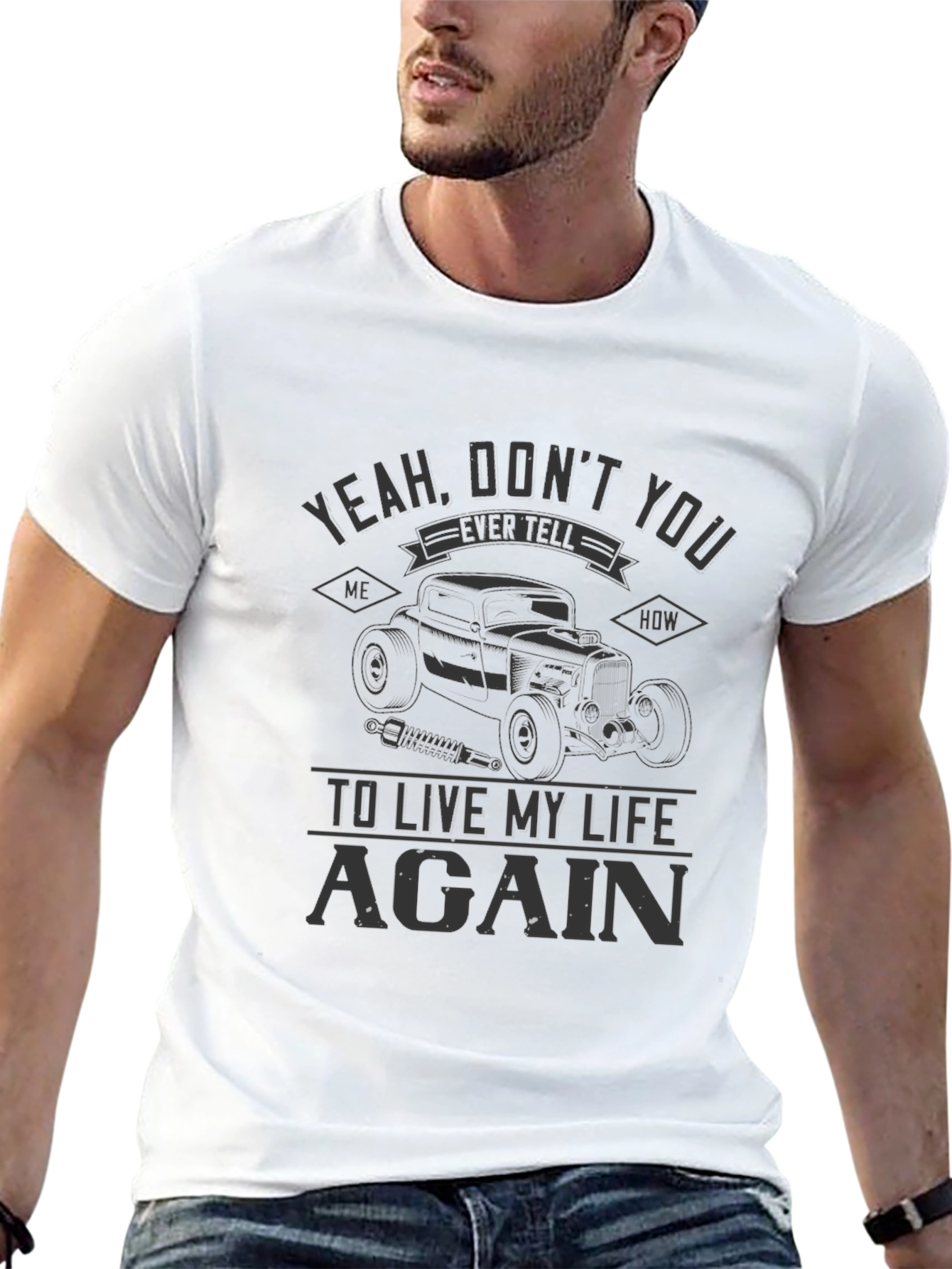 Yeah Dont You Ever Tell Me Hot Rod T-Shirt