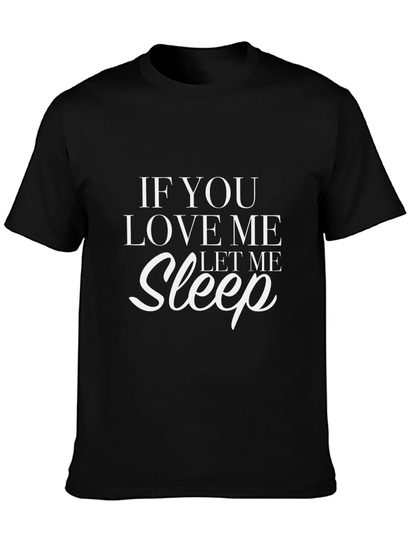 If You Love Me Let Me Sleep Graphic T-Shirt