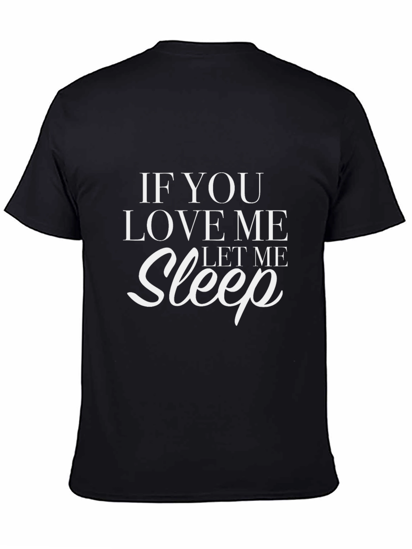 If You Love Me Let Me Sleep Graphic T-Shirt