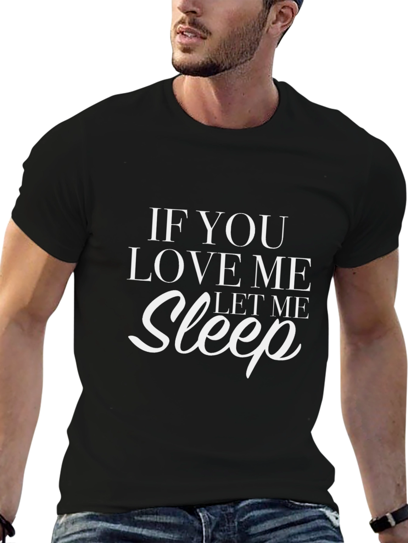 If You Love Me Let Me Sleep Graphic T-Shirt