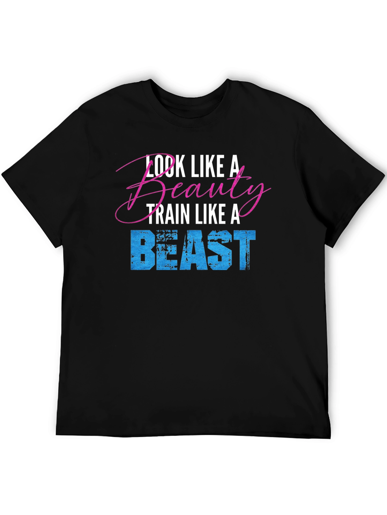 Look Like a Beauty Train Like a Beast T-Shirt