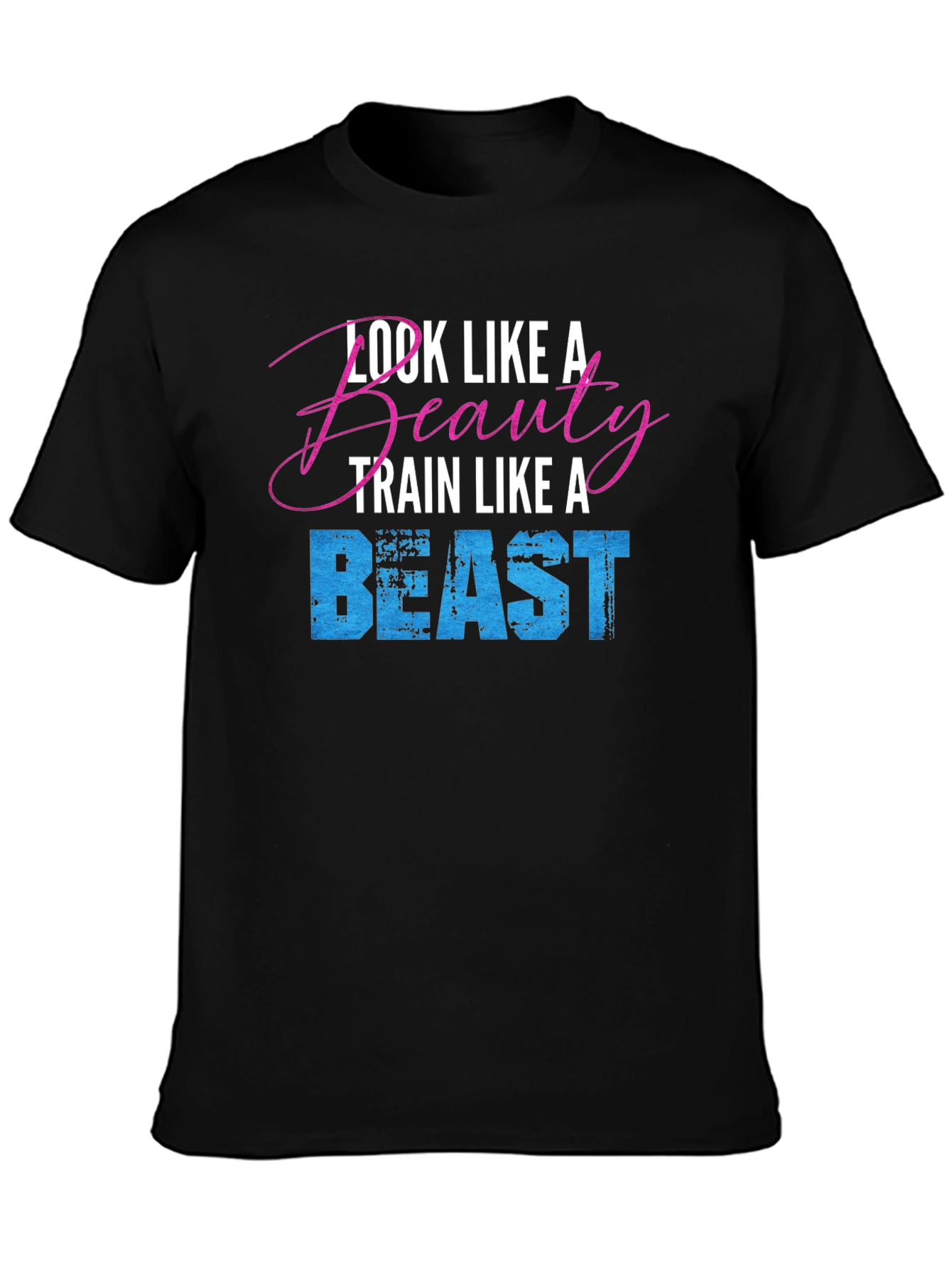 Look Like a Beauty Train Like a Beast T-Shirt