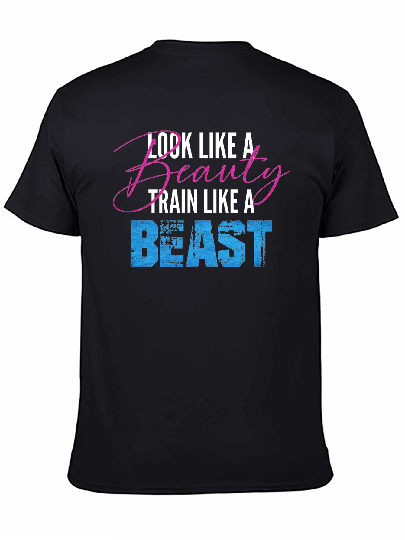 Look Like a Beauty Train Like a Beast T-Shirt