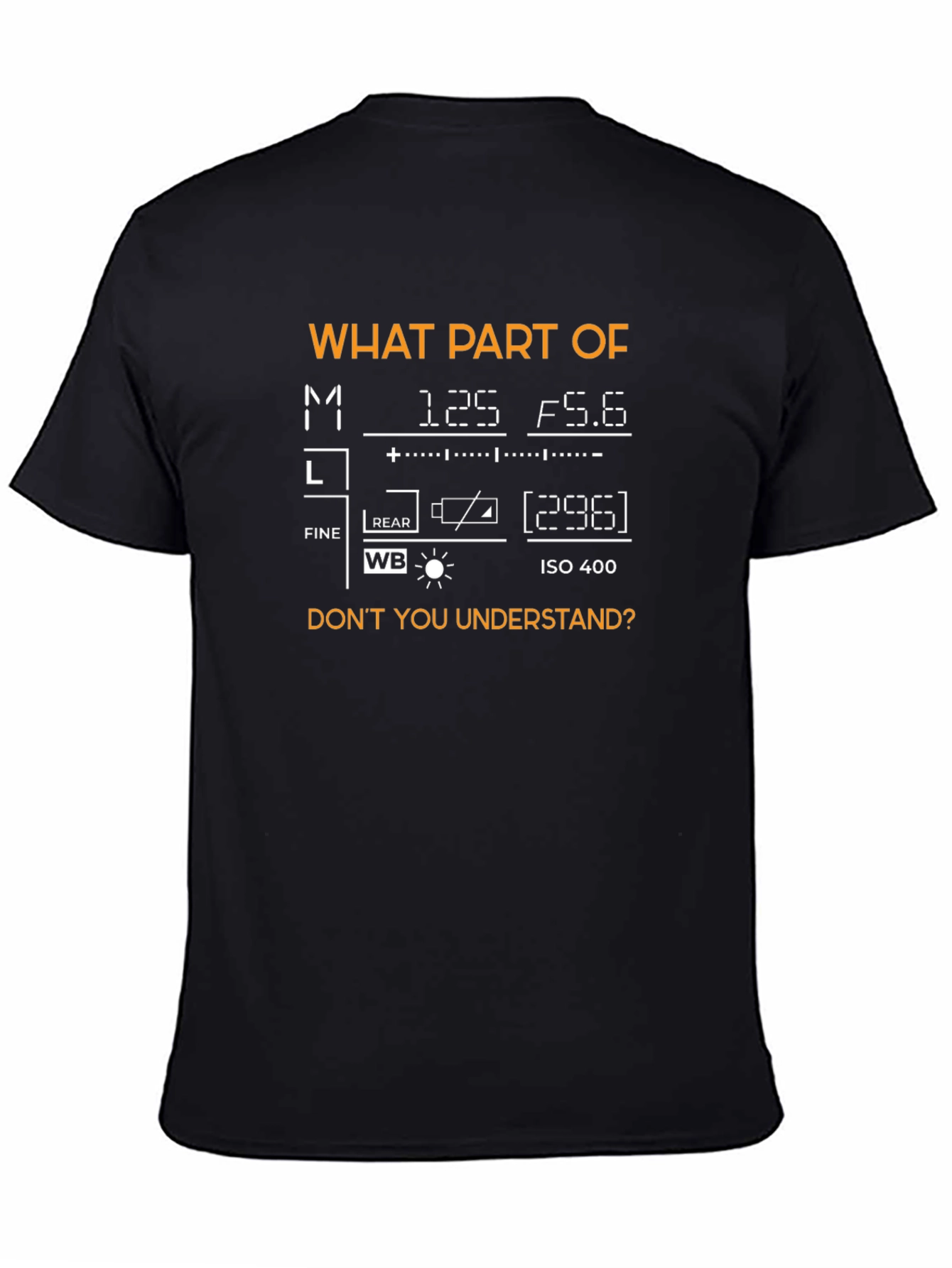 Photography Mode T-Shirt - What Part Dont You Understand?