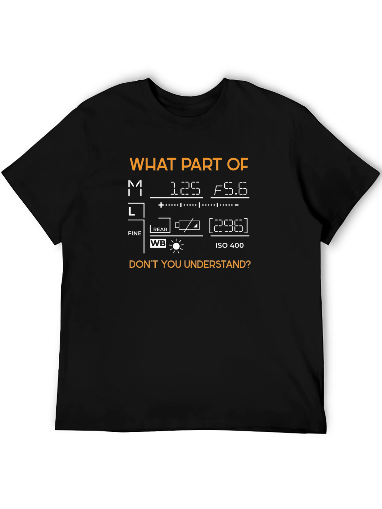 Photography Mode T-Shirt - What Part Dont You Understand?