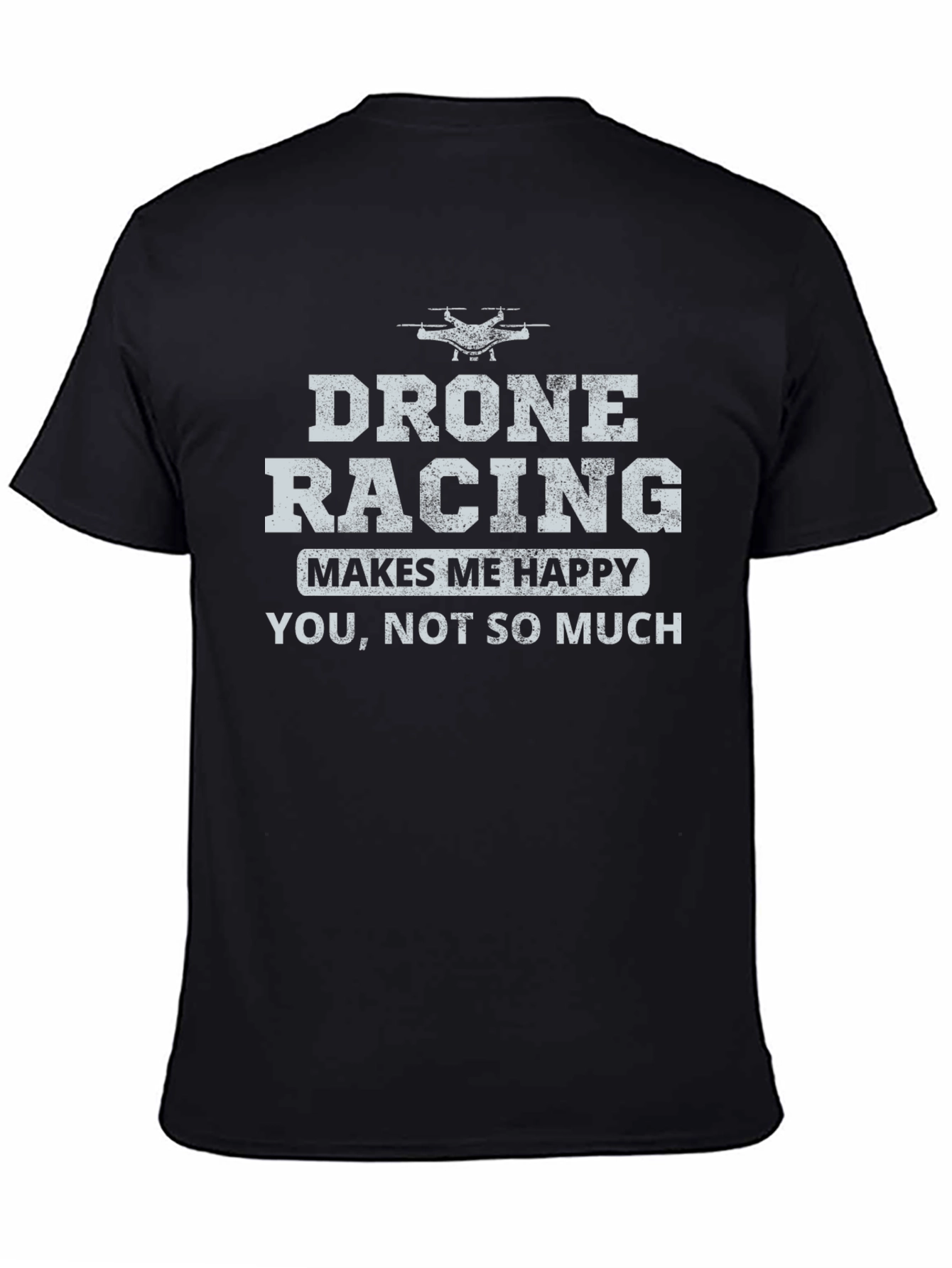 Drone Racing Makes Me Happy Graphic T-Shirt