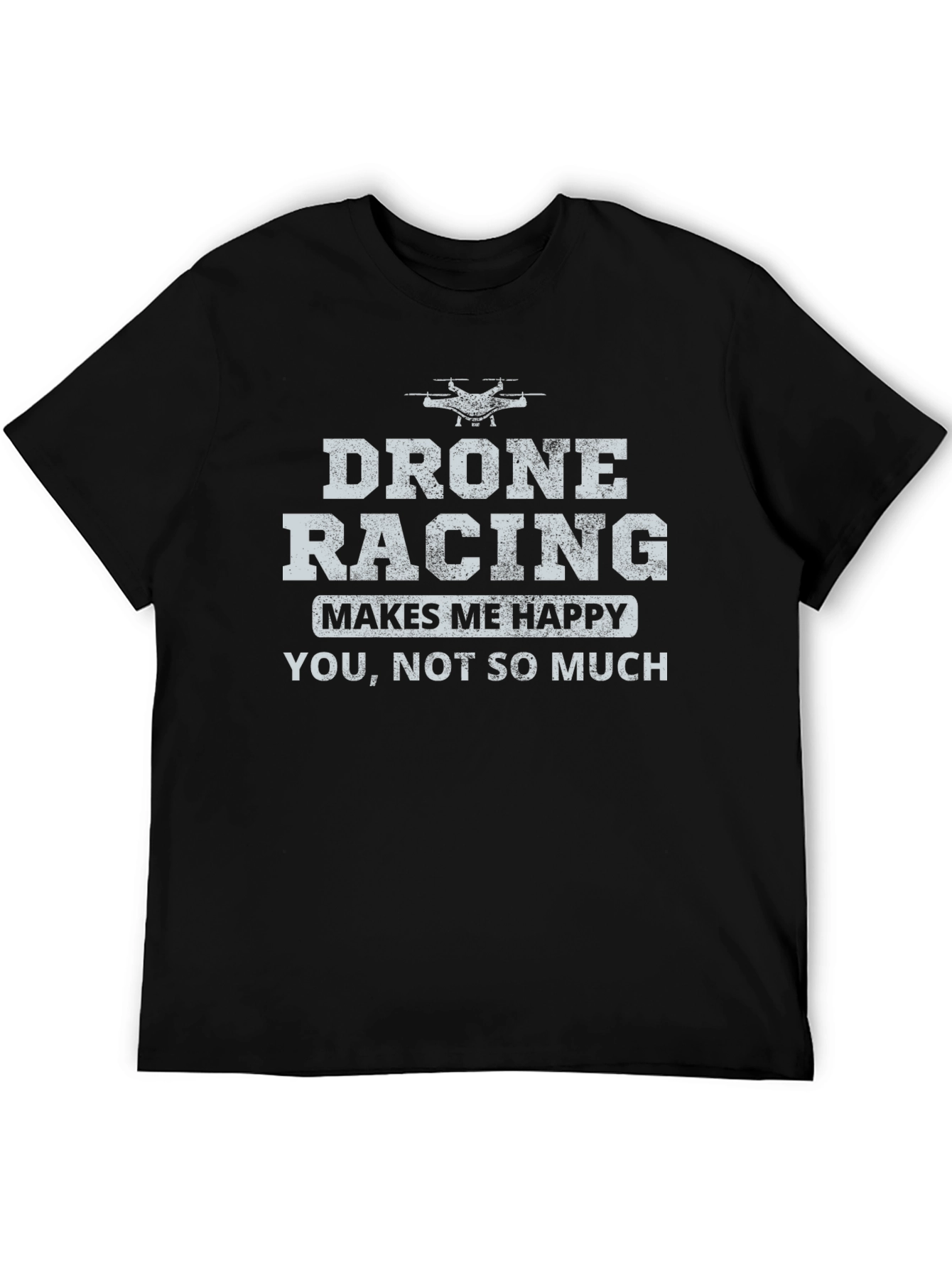 Drone Racing Makes Me Happy Graphic T-Shirt