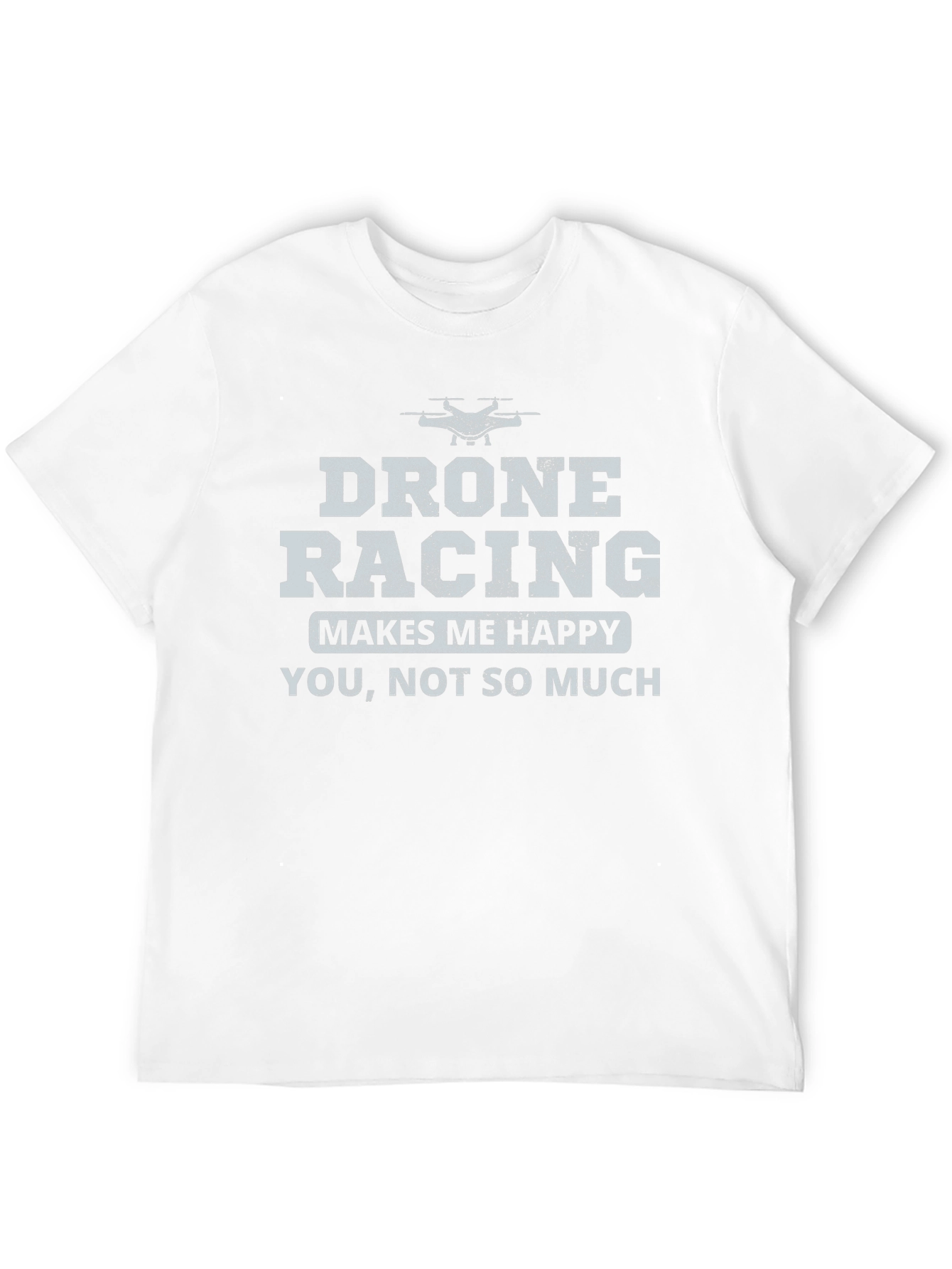 Drone Racing Makes Me Happy Graphic T-Shirt