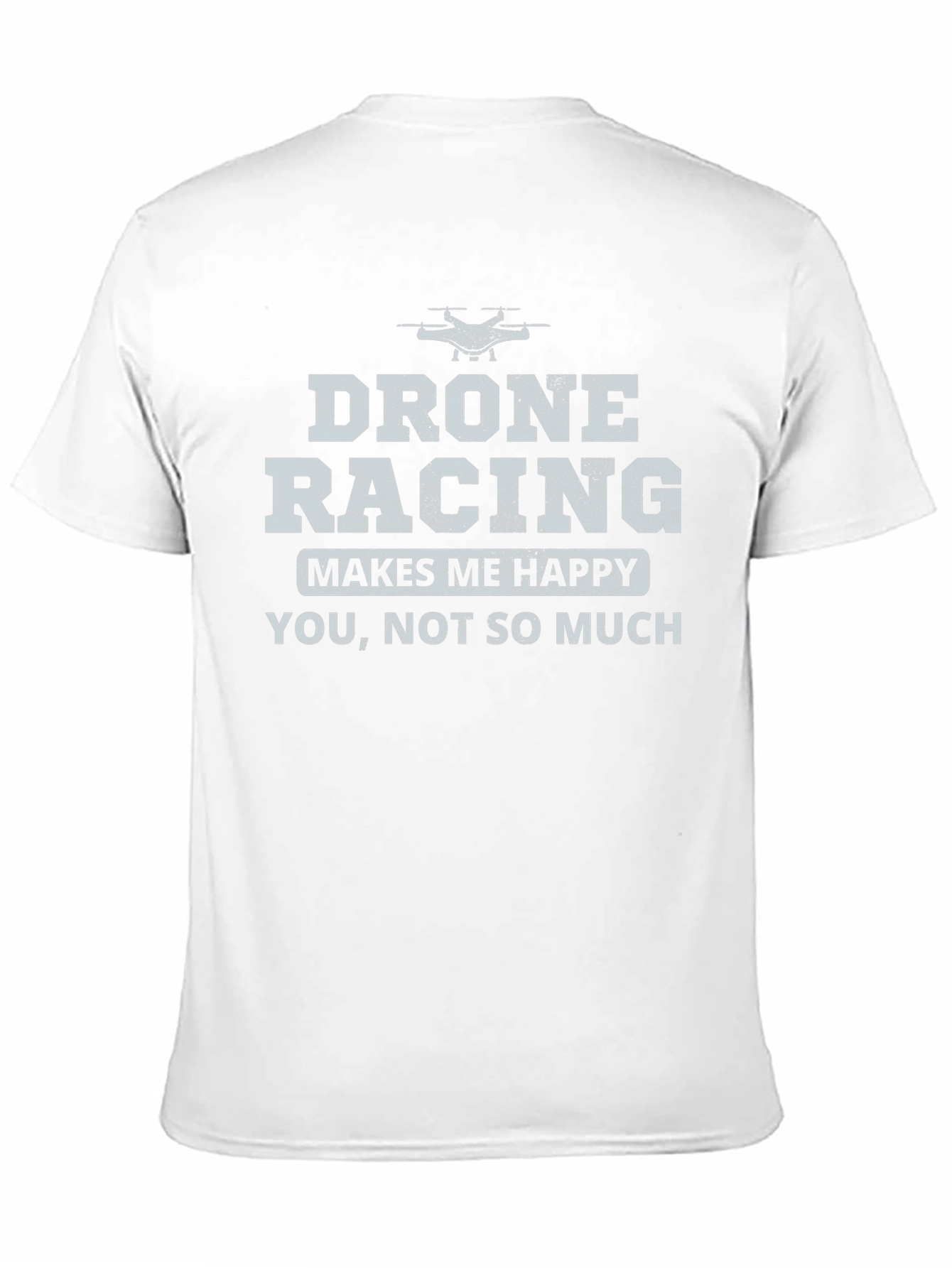 Drone Racing Makes Me Happy Graphic T-Shirt