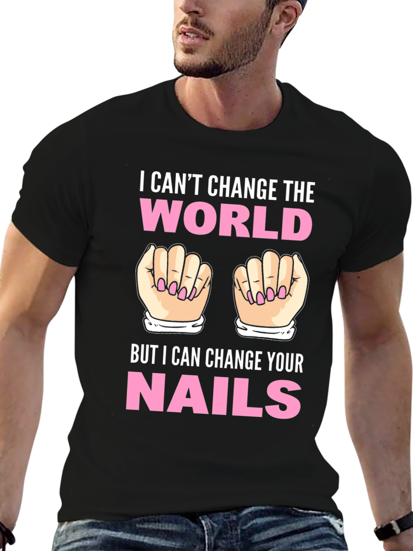 I Cant Change the World Nails T-Shirt