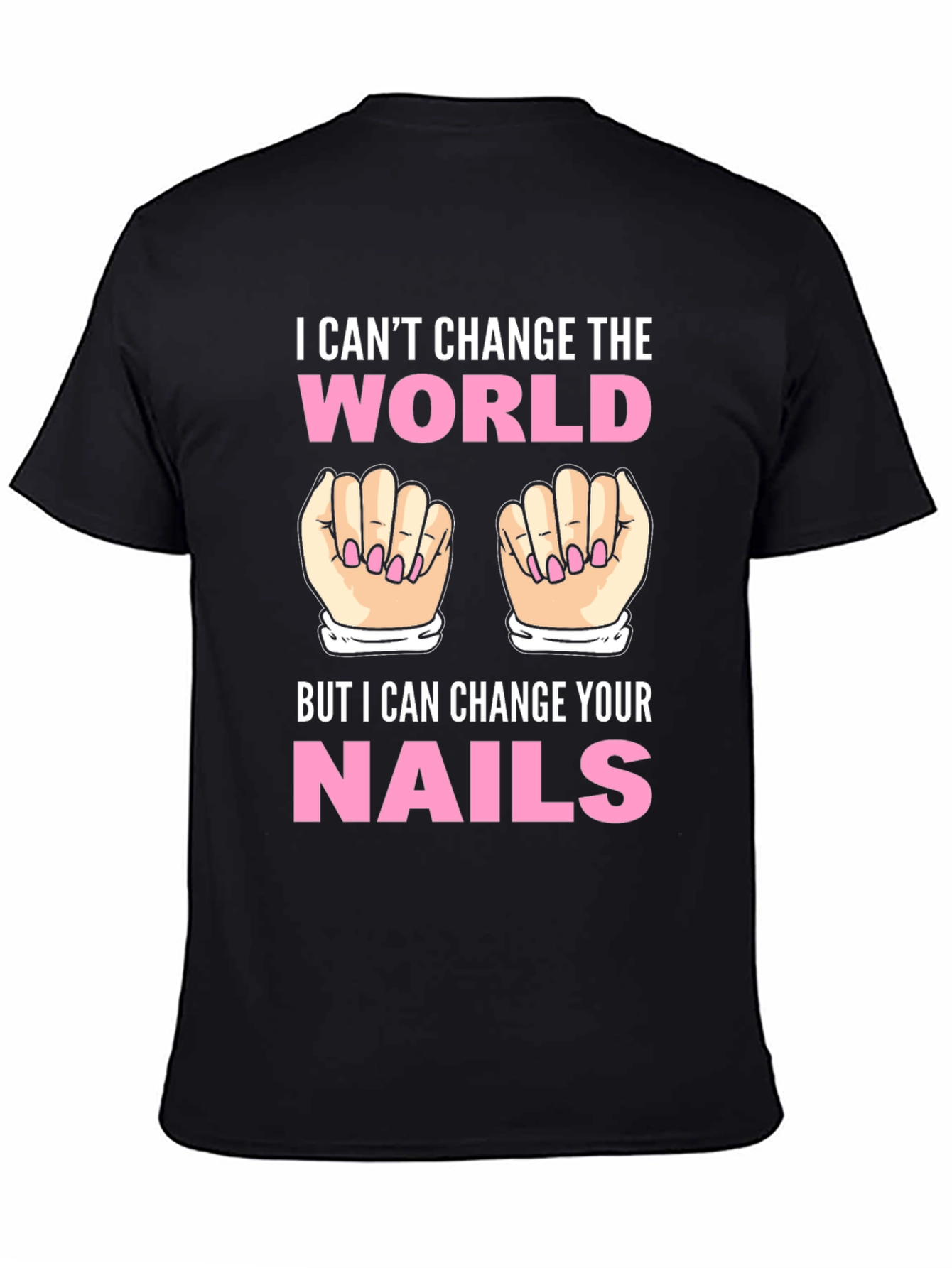 I Cant Change the World Nails T-Shirt
