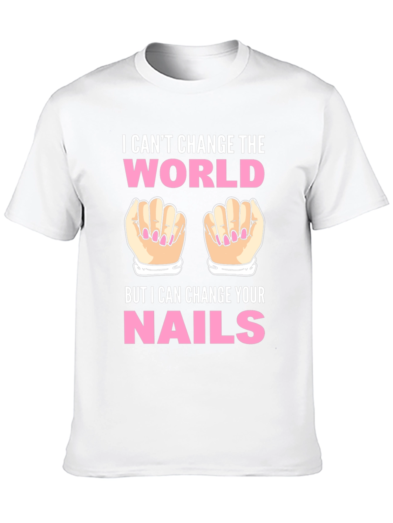 I Cant Change the World Nails T-Shirt