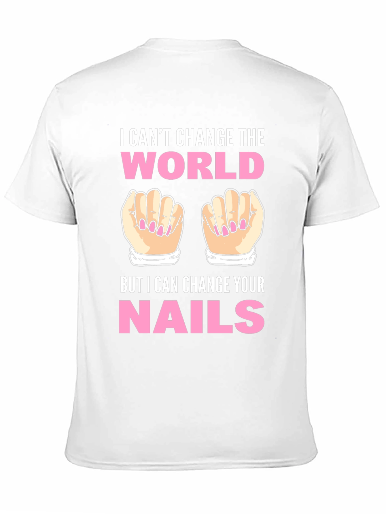 I Cant Change the World Nails T-Shirt