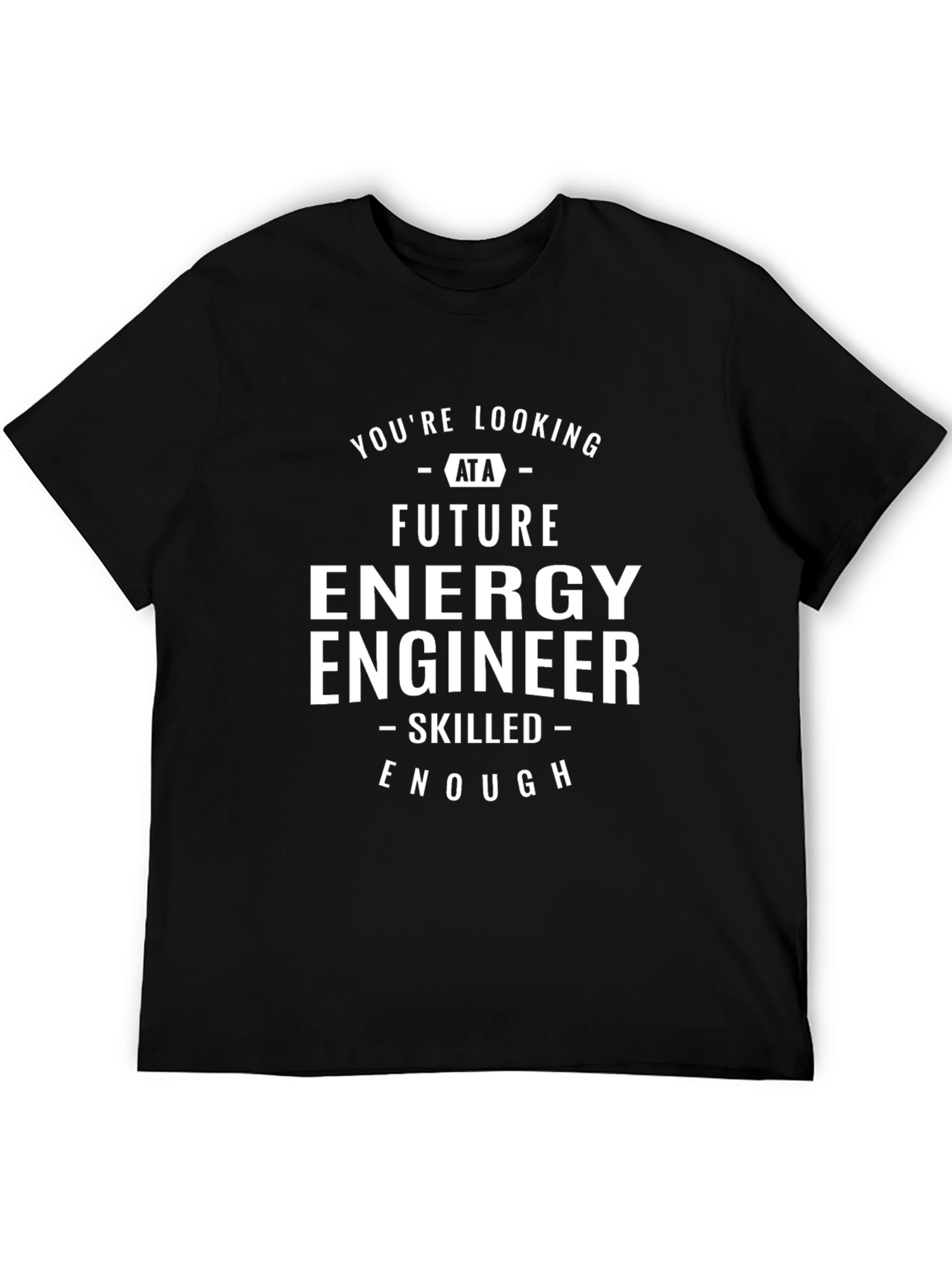 Future Energy Engineer T-Shirt - Skilled Enough