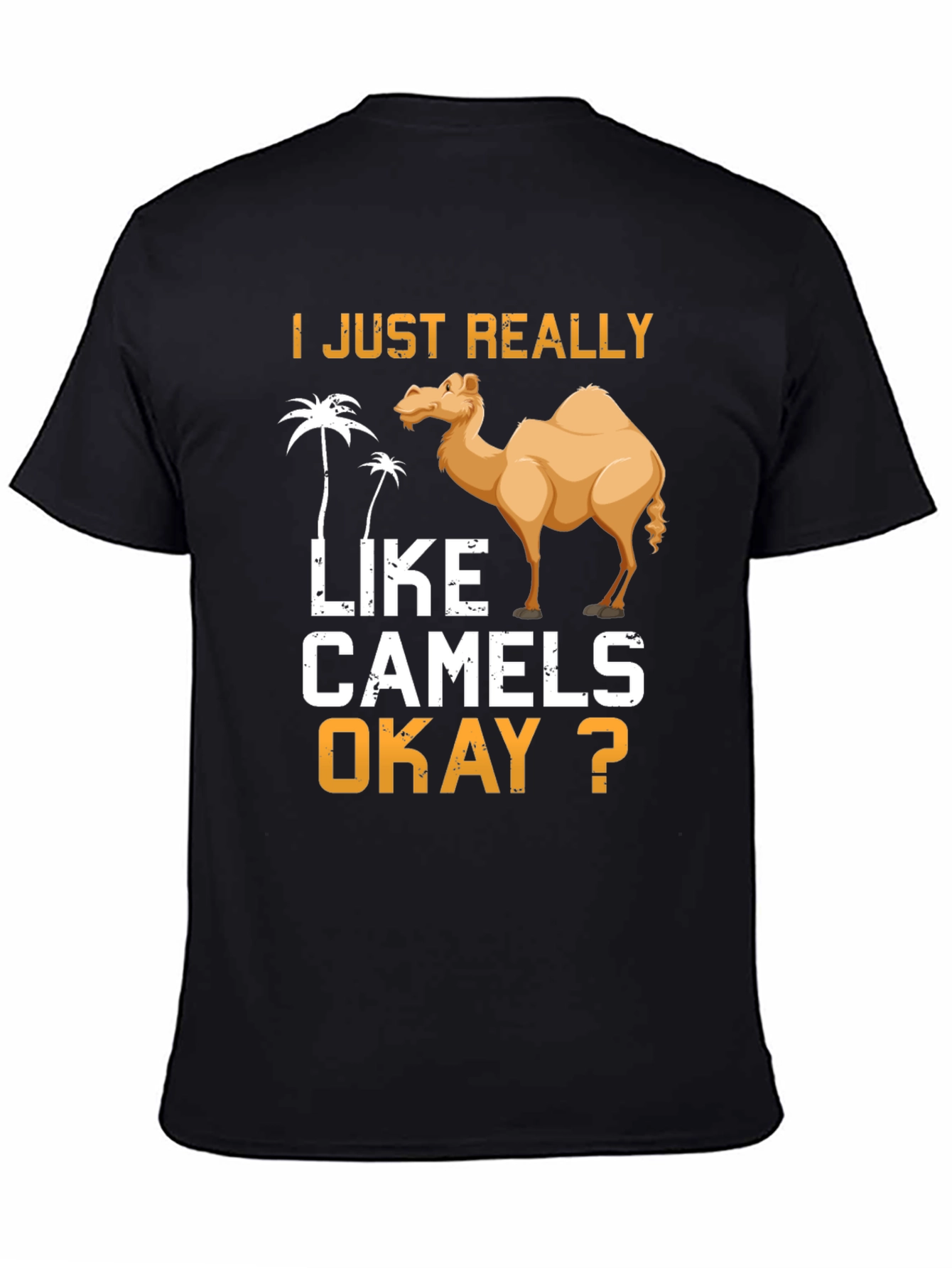 I Just Really Like Camels Okay? T-Shirt