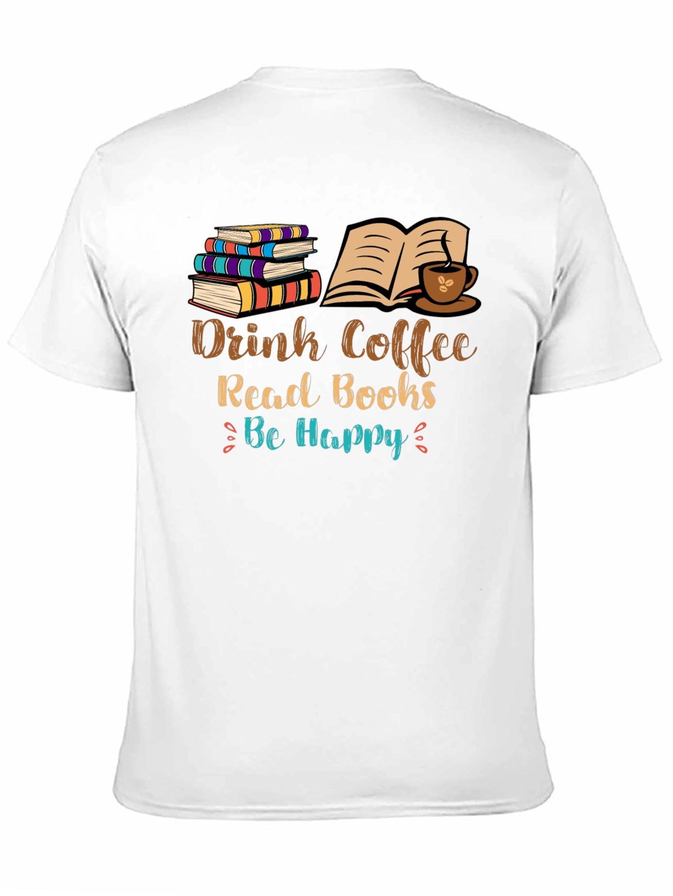 Drink Coffee Read Books Be Happy T-Shirt