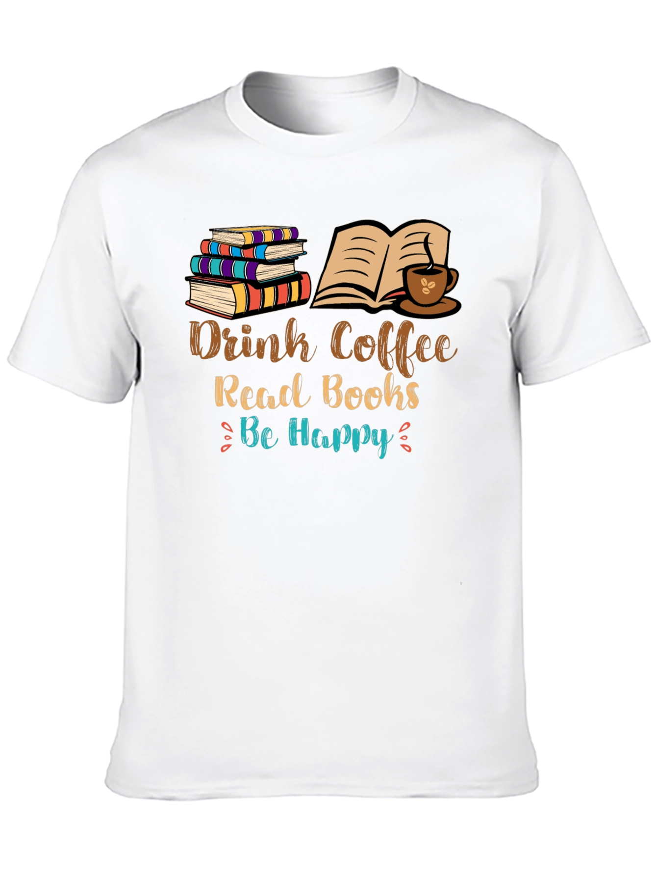 Drink Coffee Read Books Be Happy T-Shirt