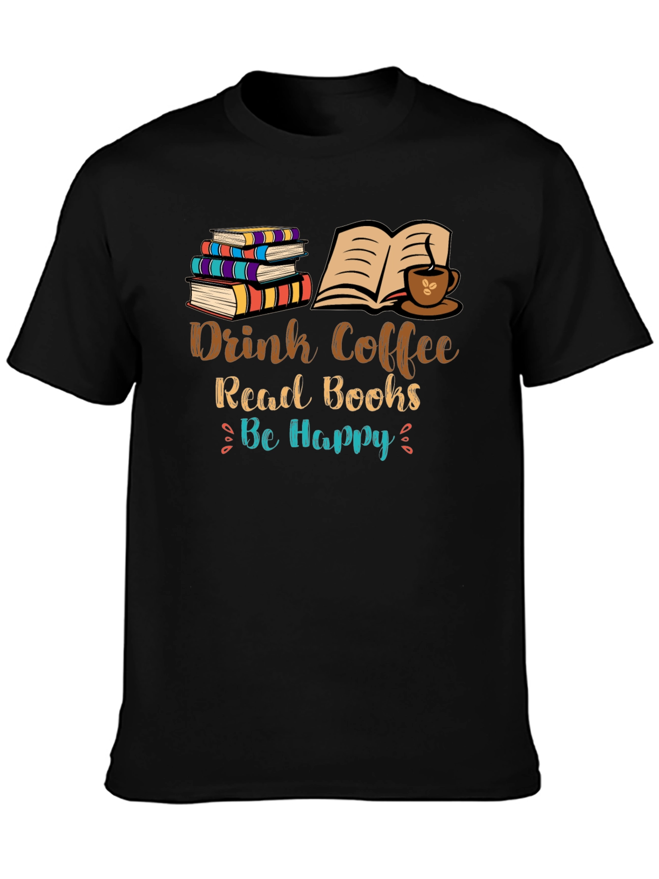Drink Coffee Read Books Be Happy T-Shirt