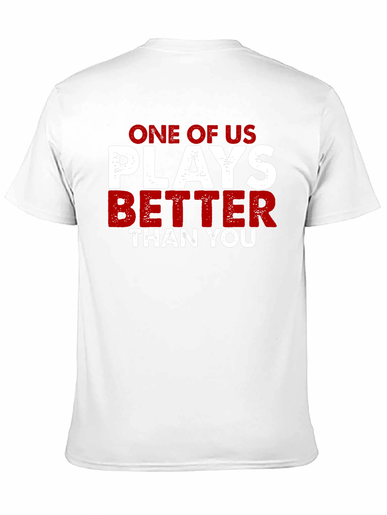 One of Us Plays Better Than You T-Shirt