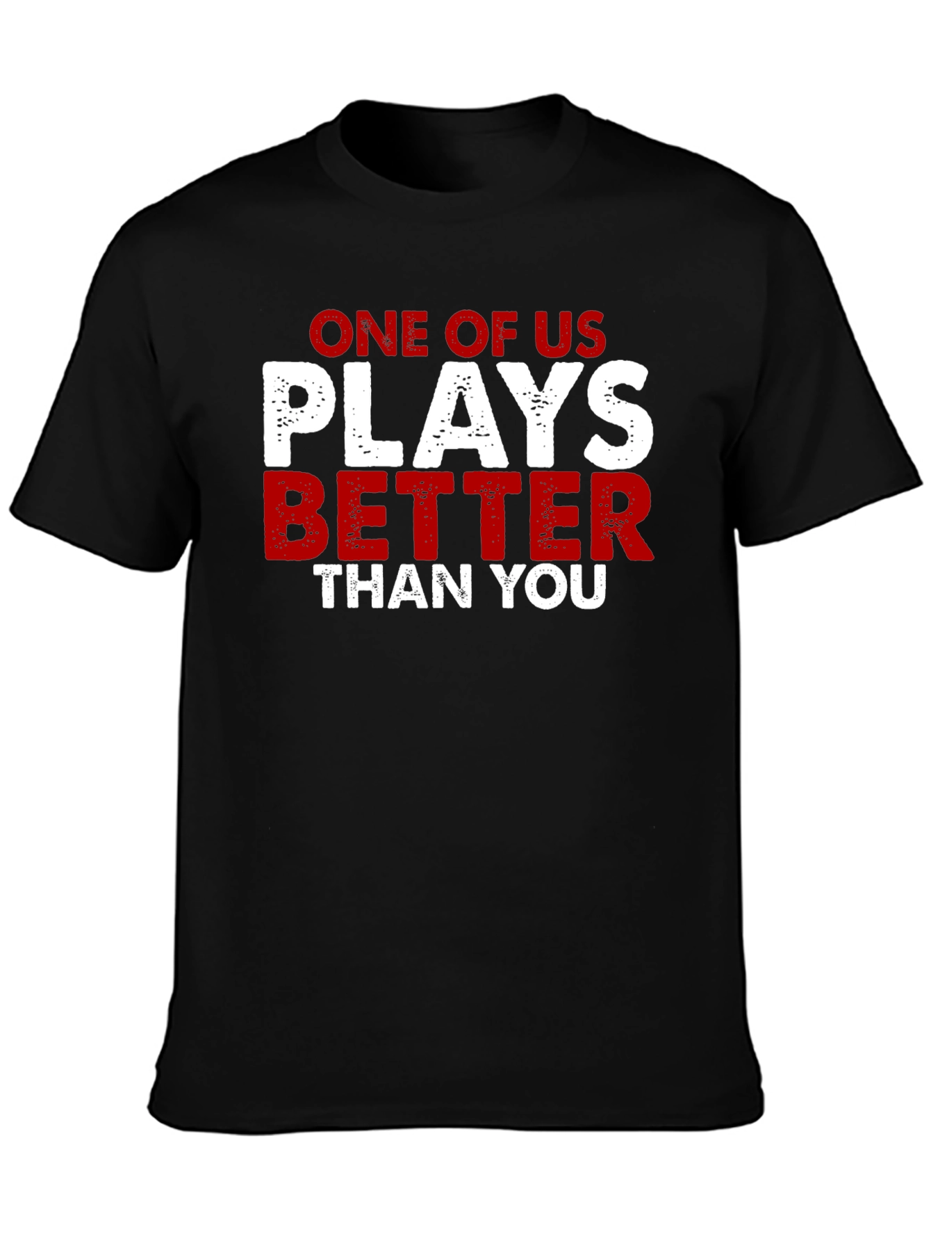One of Us Plays Better Than You T-Shirt